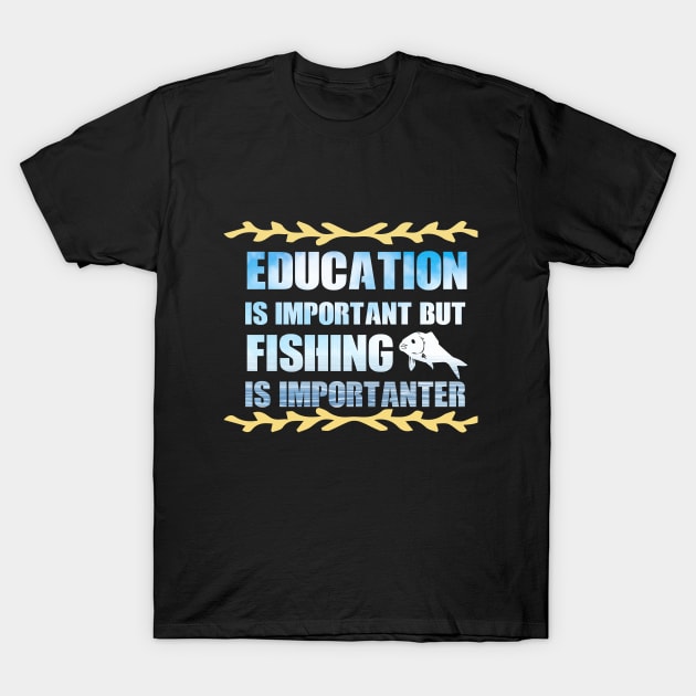 Education Is Important But Fishing Is Importanter fanny Shirt T-Shirt by boufart